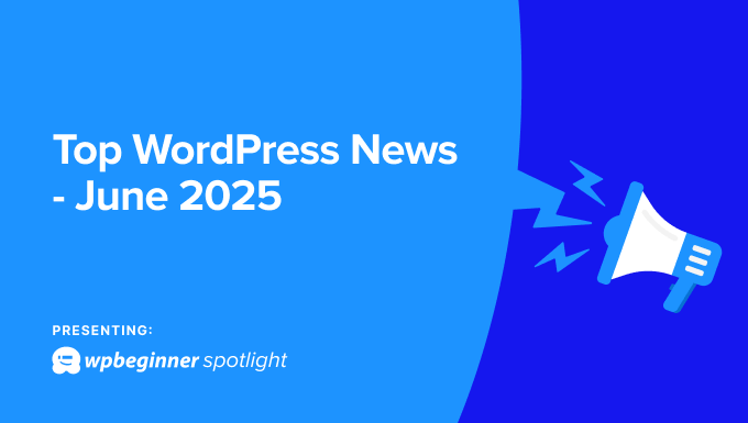 WPBeginner Spotligt numéro 13 – Actualités et mises à jour WordPress WPBeginner Spotlight issue 13 - WordPress news and updates